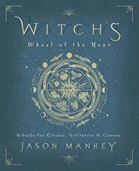 Cover image for Witch's Wheel of the Year: Rituals for Circles, Solitaries and Covens