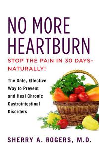 Cover image for No More Heartburn: The Safe, Effective Way to Prevent and Heal Chronic Gastrointestinal Disorders
