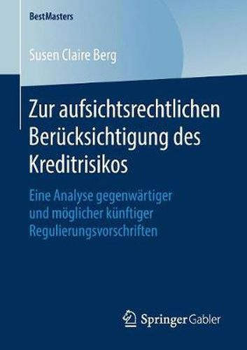 Cover image for Zur aufsichtsrechtlichen Berucksichtigung des Kreditrisikos: Eine Analyse gegenwartiger und moeglicher kunftiger Regulierungsvorschriften