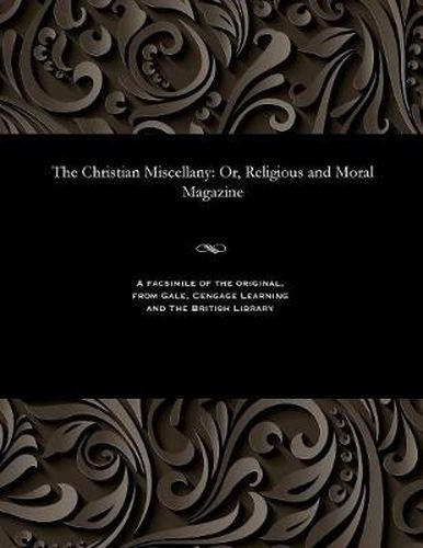 Cover image for The Christian Miscellany: Or, Religious and Moral Magazine