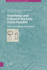 Cover image for Knowledge and Culture in the Early Dutch Republic: Isaac Beeckman in Context