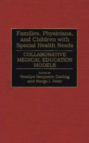 Cover image for Families, Physicians, and Children with Special Health Needs: Collaborative Medical Education Models