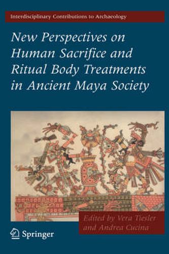 Cover image for New Perspectives on Human Sacrifice and Ritual Body Treatments in Ancient Maya Society