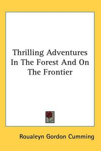 Cover image for Thrilling Adventures In The Forest And On The Frontier