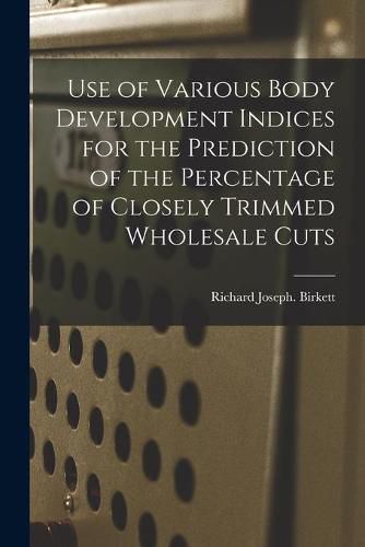 Cover image for Use of Various Body Development Indices for the Prediction of the Percentage of Closely Trimmed Wholesale Cuts
