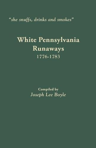 she snuffs, drinks and smokes: White Pennsylvania Runaways, 1776-1783