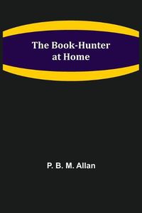 Cover image for The Book-Hunter at Home