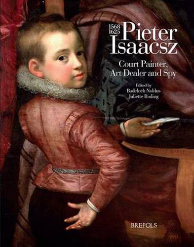 Cover image for Pieter Isaacsz (1569-1625) Court Painter, Art Trader and Spy