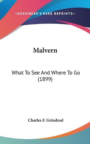 Cover image for Malvern: What to See and Where to Go (1899)