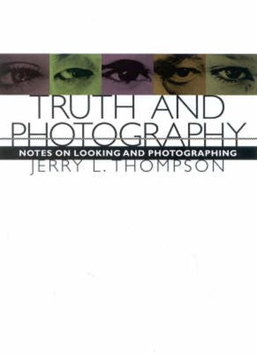 Cover image for Truth and Photography: Notes on Looking and Photographing
