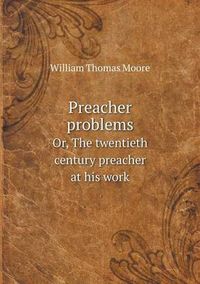 Cover image for Preacher problems Or, The twentieth century preacher at his work