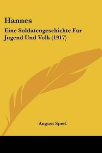 Cover image for Hannes: Eine Soldatengeschichte Fur Jugend Und Volk (1917)