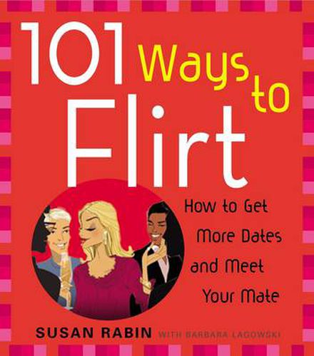 Cover image for 101 Ways to Flirt: How to Get More Dates and Meet Your Mate