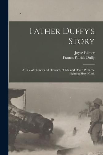 Cover image for Father Duffy's Story; a Tale of Humor and Heroism, of Life and Death With the Fighting Sixty-ninth