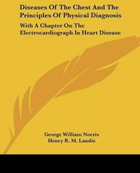 Cover image for Diseases of the Chest and the Principles of Physical Diagnosis: With a Chapter on the Electrocardiograph in Heart Disease