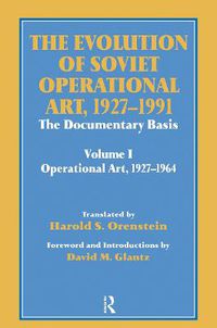 Cover image for The Evolution of Soviet Operational Art, 1927-1991: The Documentary Basis: Volume 1 (Operational Art 1927-1964)