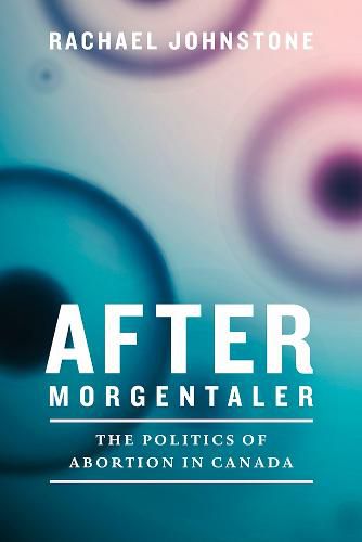 Cover image for After Morgentaler: The Politics of Abortion in Canada