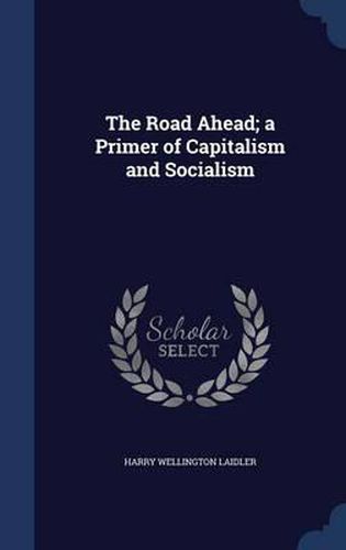 The Road Ahead; A Primer of Capitalism and Socialism