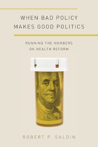 Cover image for When Bad Policy Makes Good Politics: Running the Numbers on Health Reform