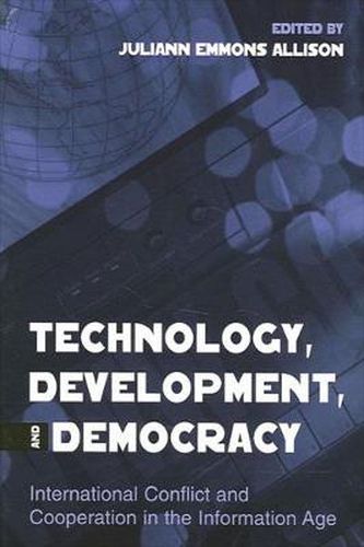 Cover image for Technology, Development, and Democracy: International Conflict and Cooperation in the Information Age