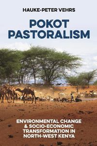 Cover image for Pokot Pastoralism: Environmental Change and Socio-Economic Transformation in North-West Kenya