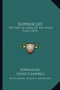 Cover image for Sophocles: The Text in Greek of the Seven Plays (1873)