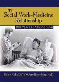 Cover image for The Social Work-Medicine Relationship: 100 Years at Mount Sinai