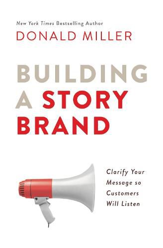 Cover image for Building a StoryBrand: Clarify Your Message So Customers Will Listen