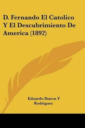 Cover image for D. Fernando El Catolico y El Descubrimiento de America (1892)