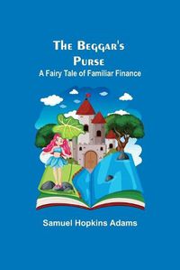 Cover image for The Beggar's Purse: A Fairy Tale of Familiar Finance