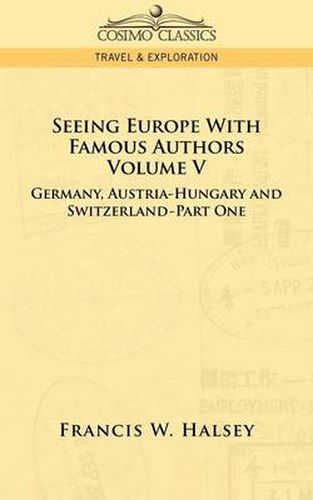 Cover image for Seeing Europe with Famous Authors: Volume V - Germany, Austria-Hungary and Switzerland-Part One