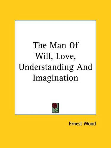 Cover image for The Man of Will, Love, Understanding and Imagination