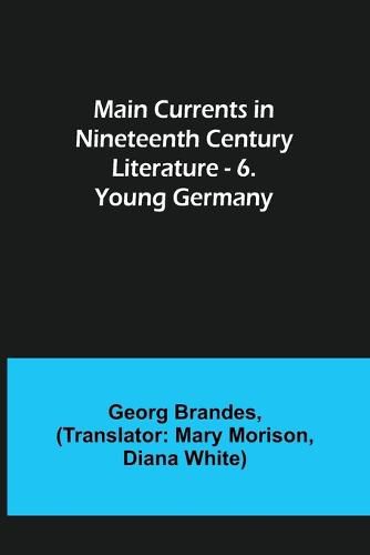 Cover image for Main Currents in Nineteenth Century Literature - 6. Young Germany