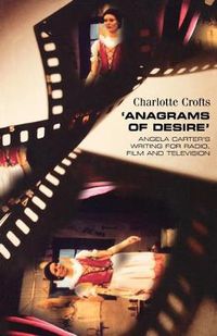 Cover image for Anagrams of Desire: Angela Carter's Writing for Radio, Film and Television