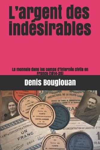 Cover image for L'argent des indesirables: La monnaie dans les camps d'internes civils en France (1914-20)