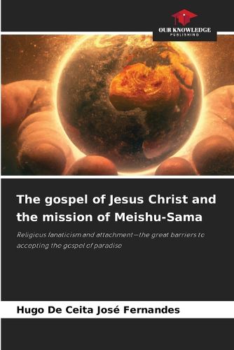 Cover image for The gospel of Jesus Christ and the mission of Meishu-Sama