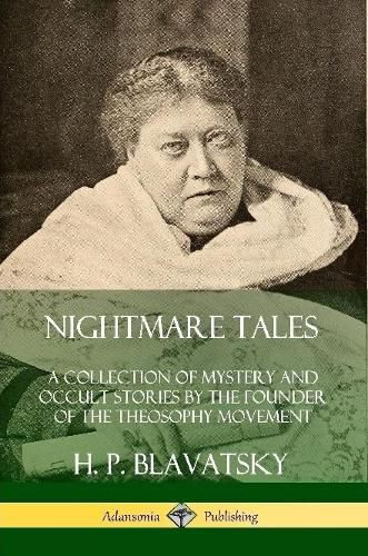 Nightmare Tales: A Collection of Mystery and Occult Stories by the Founder of the Theosophy Movement