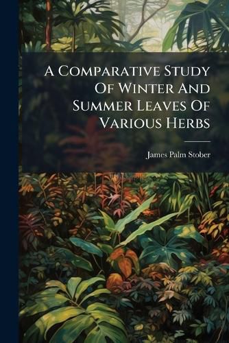 Cover image for A Comparative Study of Winter and Summer Leaves of Various Herbs ......