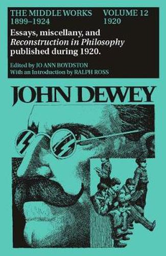 Cover image for The Collected Works of John Dewey v. 12; 1920, Essays, Miscellany, and Reconstruction in Philosophy Published During 1920: The Middle Works, 1899-1924