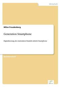 Cover image for Generation Smartphone: Digitalisierung des stationaren Handels mittels Smartphone