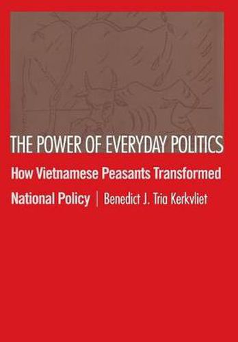 Cover image for The Power of Everyday Politics: How Vietnames Peasants Transformed National Policy