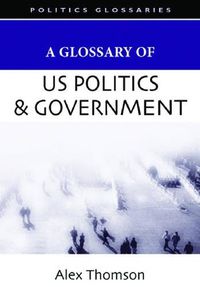 Cover image for A Glossary of U.S. Politics and Government