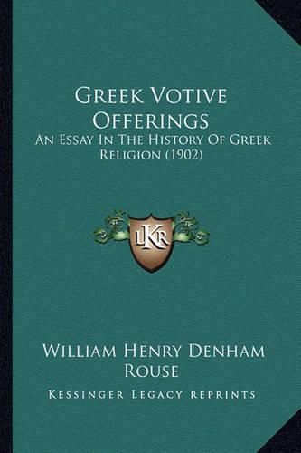 Greek Votive Offerings Greek Votive Offerings: An Essay in the History of Greek Religion (1902) an Essay in the History of Greek Religion (1902)