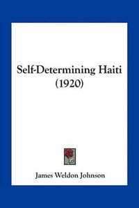 Cover image for Self-Determining Haiti (1920)