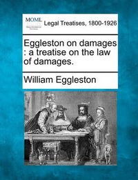 Cover image for Eggleston on damages: a treatise on the law of damages.