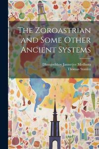 Cover image for The Zoroastrian and Some Other Ancient Systems