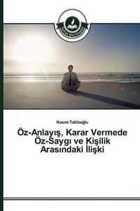 Cover image for OEz-Anlay&#305;&#351;, Karar Vermede OEz-Sayg&#305; ve Ki&#351;ilik Aras&#305;ndaki &#304;li&#351;ki