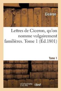 Cover image for Lettres, Qu'on Nomme Vulgairement Familieres. Tome 1