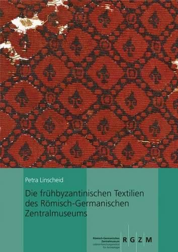 Cover image for Die Fruhbyzantinischen Textilien Des Romisch-Germanischen Zentralmuseums: Mit Einem Beitrag Von Ina Vanden Berghe