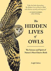 Cover image for The Hidden Lives of Owls: The Science and Spirit of Nature's Most Elusive Birds